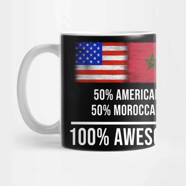 50% American 50% Moroccan 100% Awesome - Gift for Moroccan Heritage From Morocco by Country Flags